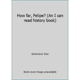 thumbnail image 1 of Pre-Owned How far, Felipe? (An I can read history book) (Hardcover) 0060221070 9780060221072, 1 of 1
