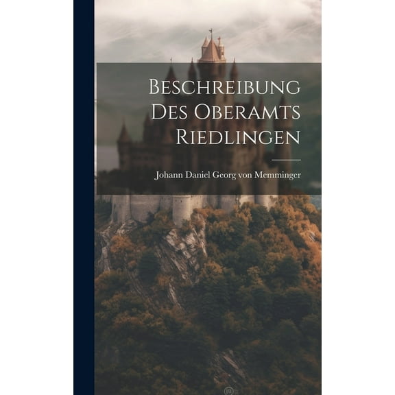 Beschreibung Des Oberamts Riedlingen (Hardcover)