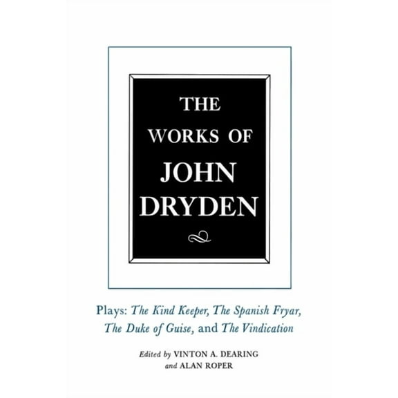 Works of John Dryden: The Works of John Dryden, Volume XIV : Plays; The Kind Keeper, The Spanish Fryar, The Duke of Guise, and The Vindication (Series #14) (Edition 1) (Hardcover)