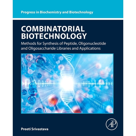 Progress in Biochemistry and Biotechnolo Combinatorial Biotechnology: Methods for Synthesis of Peptide, Oligonucleotide and Oligosaccharide Libraries and Applica, (Paperback)