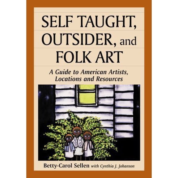 Pre-Owned Self Taught, Outsider, and Folk Art: A Guide to American Artists, Locations and Resources (Paperback) 078640745X 9780786407453