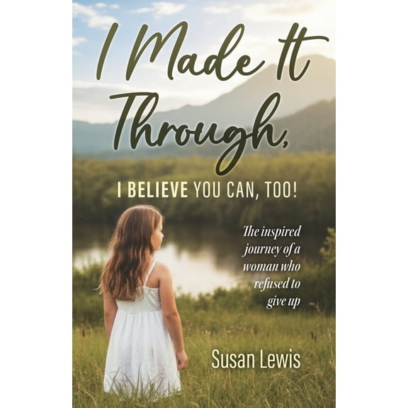 I Made It Through, I Believe You Can Too, (Paperback)