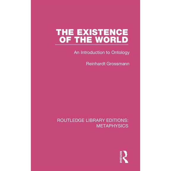 Routledge Library Editions: Metaphysics The Existence of the World: An Introduction to Ontology, (Paperback)