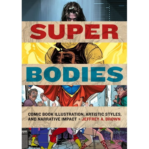 World Comics and Graphic Nonfiction Super Bodies: Comic Book Illustration, Artistic Styles, and Narrative Impact, (Hardcover)