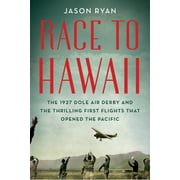 Race to Hawaii: The 1927 Dole Air Derby and the Thrilling First Flights That Opened the Pacific [Hardcover - Used]