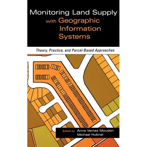 Monitoring Land Supply with Geographic Information Systems: Theory, Practice, and Parcel-Based Approaches, (Hardcover)