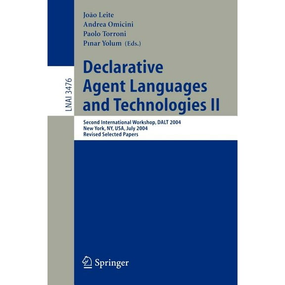 Declarative Agent Languages and Technologies II: Second International Workshop, Dalt 2004, New York, Ny, Usa, July 19, 2, (Paperback)