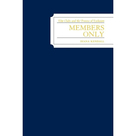 Members Only: Elite Clubs and The Process of Exclusion, (Paperback)