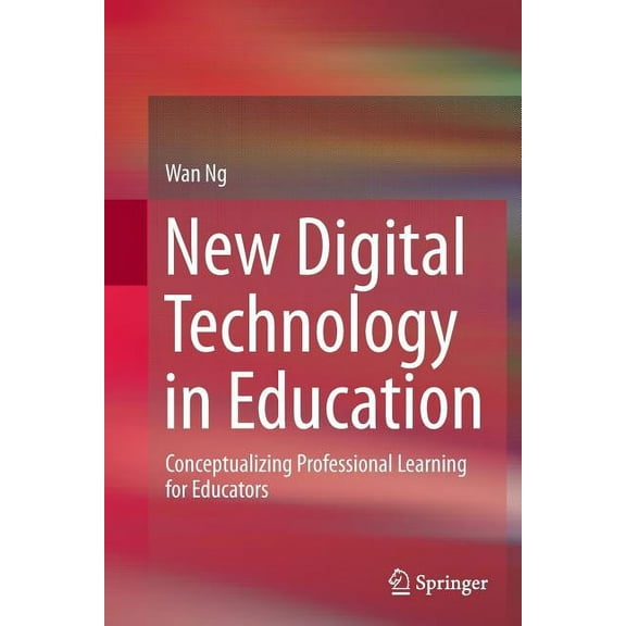 New Digital Technology in Education: Conceptualizing Professional Learning for Educators, (Paperback)