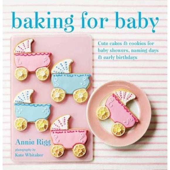 Baking for Baby: Cute Cakes and Cookies for Baby Showers, Christenings and Early Birthdays