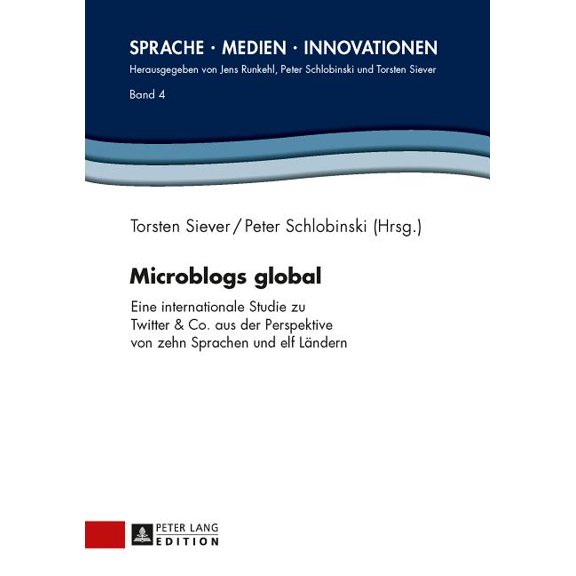 Sprache - Medien - Innovationen Microblogs global: Eine internationale Studie zu Twitter & Co. aus der Perspektive von zehn Sprachen und elf Laender, Book 4, (Hardcover)