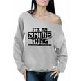 thumbnail image 1 of Awkward Styles It's An Anime Thing You Wouldn't Understand Off Shoulder Sweatshirt, 1 of 4