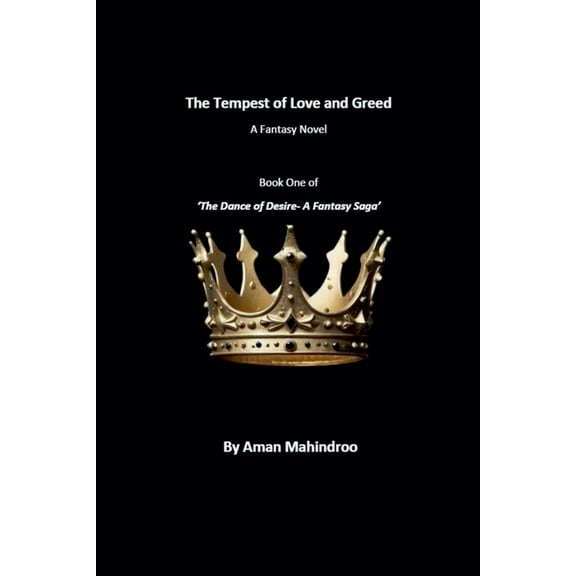 The Dance of Desire- A Fantasy Saga' The Tempest of Love and Greed, A Fantasy Novel, Book 1, (Paperback)