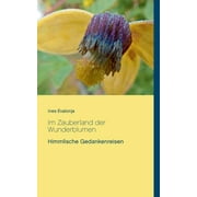 Im Zauberland der Wunderblumen : Himmlische Gedankenreisen (Paperback)