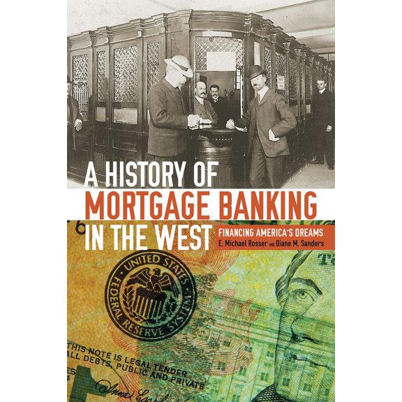 Pre-Owned A History of Mortgage Banking in the West: Financing America's Dreams (Hardcover) 1607326221 9781607326229