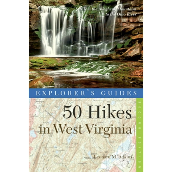Explorer's 50 Hikes Explorer's Guide 50 Hikes in West Virginia: Walks, Hikes, and Backpacks from the Allegheny Mountains to the Ohio Ri, Book 0, (Paperback)