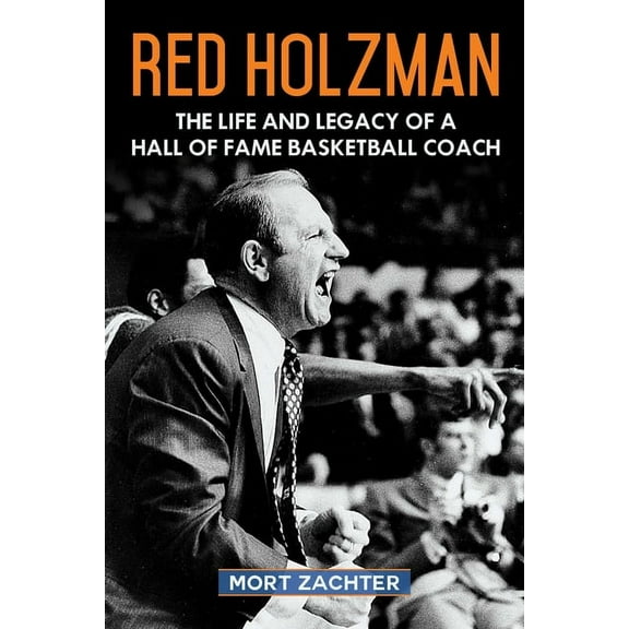 Red Holzman : The Life and Legacy of a Hall of Fame Basketball Coach (Hardcover)