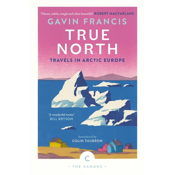 Canons True North: Travels in Arctic Europe, (Paperback)