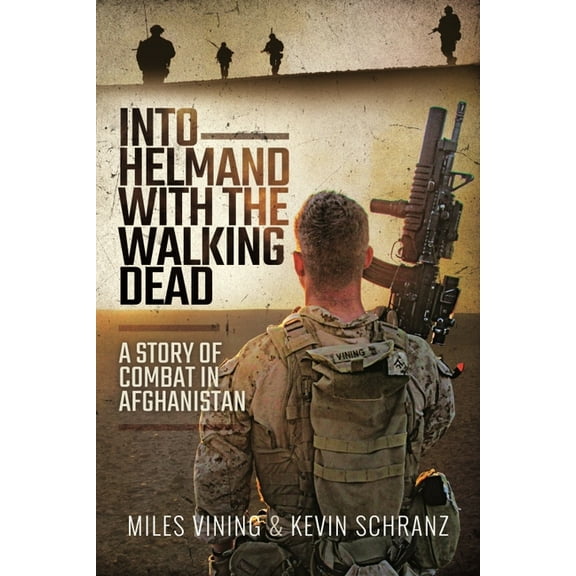 Into Helmand with the Walking Dead: A Story of Combat in Afghanistan (Paperback)