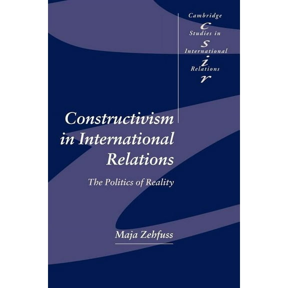 Cambridge Studies in International Relat Constructivism in International Relations: The Politics of Reality, Book 83, (Paperback)