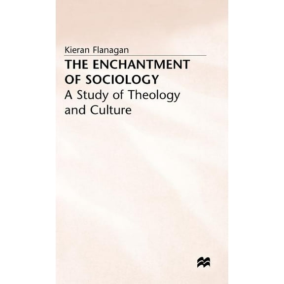 Study of Theology and Culture The Enchantment of Sociology: A Study of Theology and Culture, (Hardcover)