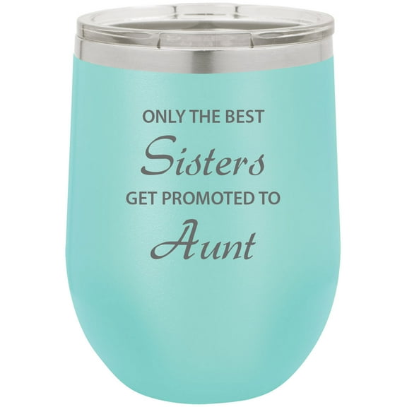Only the Best Sisters Get Promoted to Aunt Stainless Steel Engraved Insulated 12 oz Double-Walled Wine Tumbler with Clear Plastic Lid, Teal
