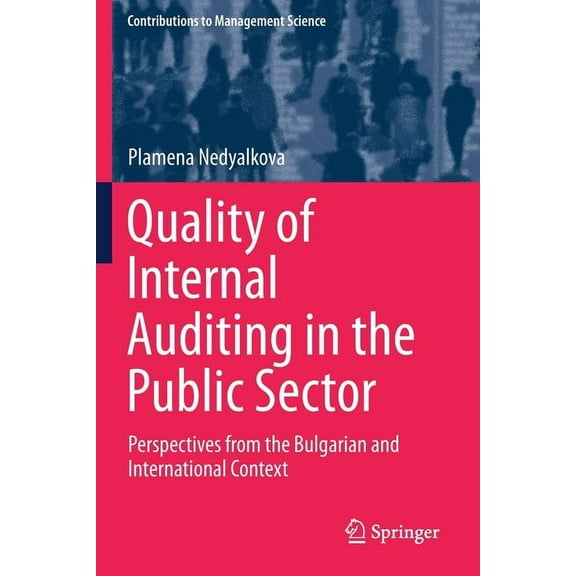 Contributions to Management Science Quality of Internal Auditing in the Public Sector: Perspectives from the Bulgarian and International Context, (Paperback)