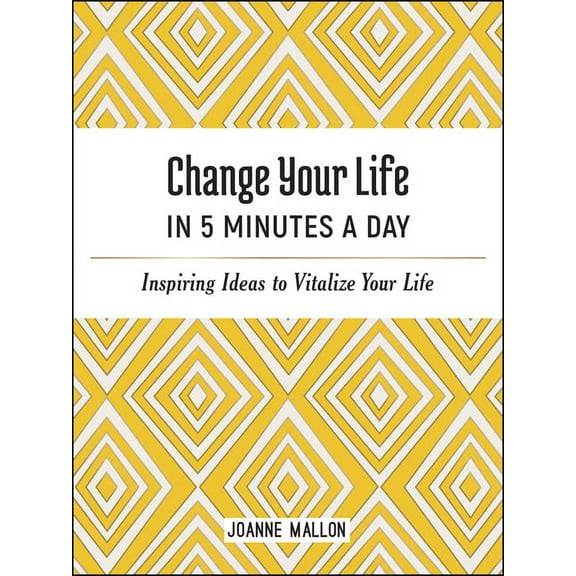 Change Your Life in 5 Minutes a Day : Inspiring Ideas to Vitalize Your Life (Hardcover)