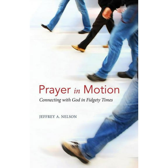 Prayer in Motion: Connecting with God in Fidgety Times (Paperback)