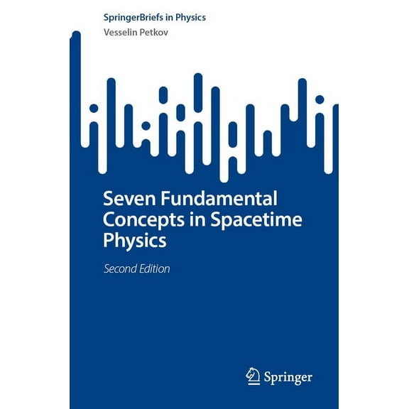 Springerbriefs in Physics Seven Fundamental Concepts in Spacetime Physics, (Paperback)