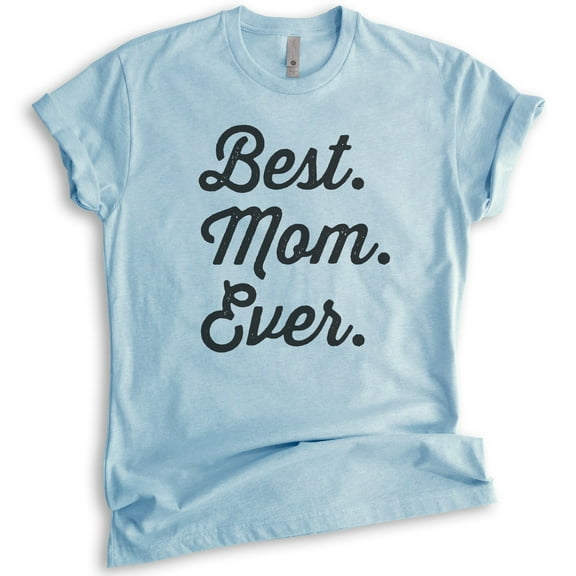 Best Mom Ever T-shirt, Unisex Women's Shirt, Mom T-shirt, Mama Shirt, Mother Shirt, Heather Light Blue, Medium