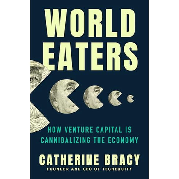 Pre-Owned World Eaters: How Venture Capital is Cannibalizing the Economy, 9780593473481, 0593473485, Hardcover,