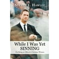 thumbnail image 2 of While I Was Yet Sinning : On Being an Effective Christian Witness, 2 of 2