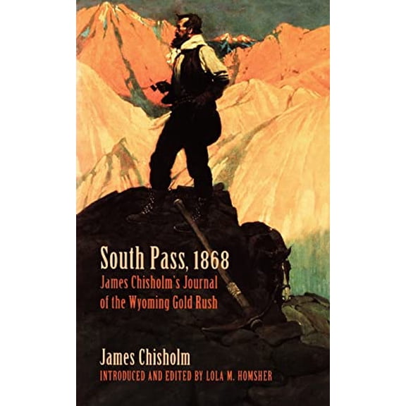 Pre-Owned South Pass, 1868: James Chisholm's Journal of the Wyoming Gold Rush (Paperback) 0803258240 9780803258242