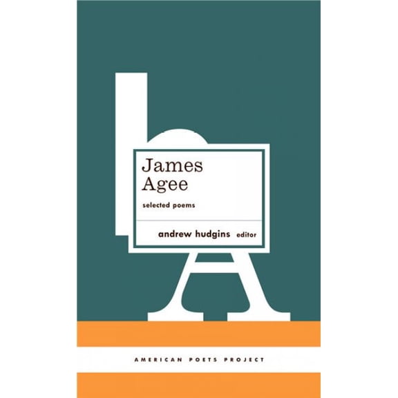 American Poets Project: James Agee: Selected Poems : (American Poets Project #27) (Series #27) (Hardcover)