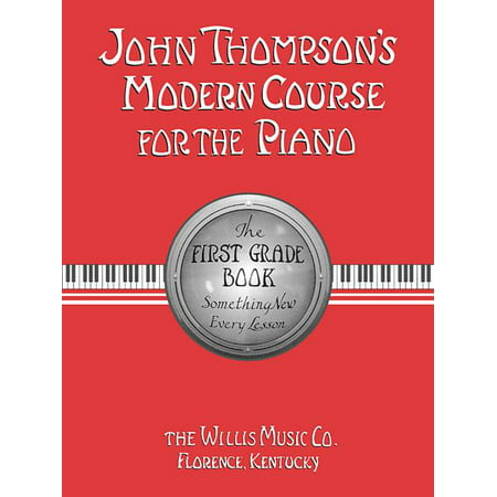 John Thompson's Modern Course for the Piano: John Thompson's Modern Course for the Piano - First Grade (Book Only): First Grade - English (Best Modern Piano Composers)