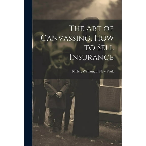 The Art of Canvassing. How to Sell Insurance (Paperback)