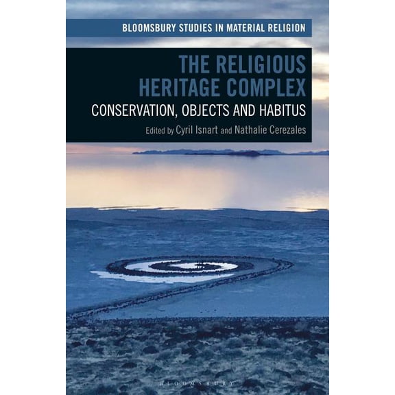 Bloomsbury Studies in Material Religion The Religious Heritage Complex: Legacy, Conservation, and Christianity, (Hardcover)