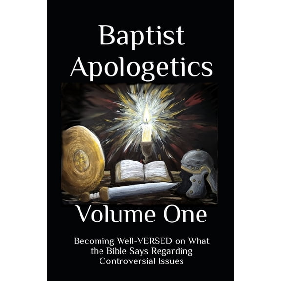 Baptist Apologetics Baptist Apologetics: Volume One, (Paperback)