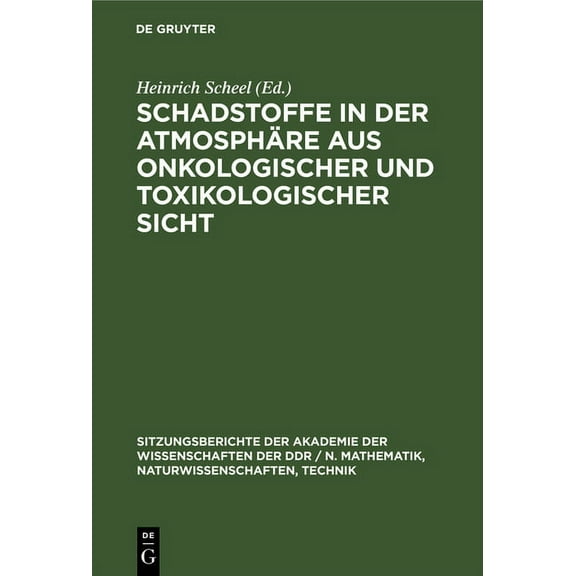 Sitzungsberichte der Akademie der Wissen Schadstoffe in Der Atmosphäre Aus Onkologischer Und Toxikologischer Sicht, Book 1978, (Hardcover)