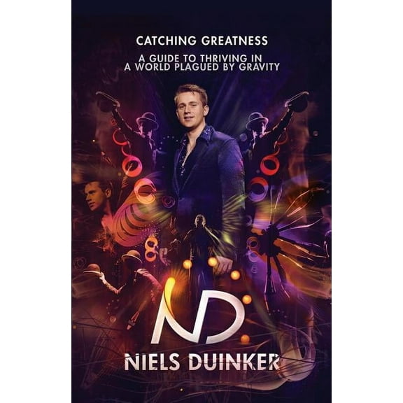 Catching Greatness : A Guide to Thriving in a World Plagued by Gravity