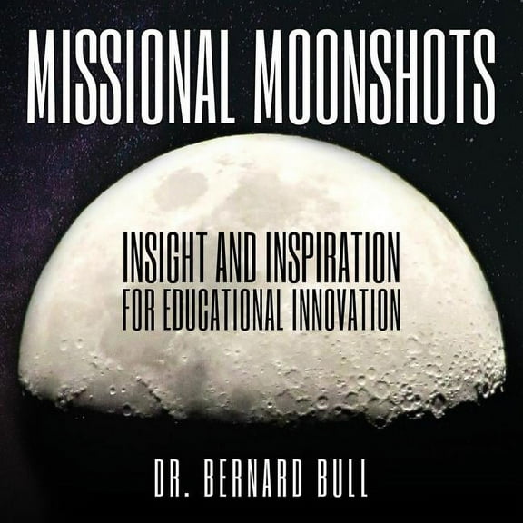 Missional Moonshots: Insight and Inspiration for Educational Innovation, (Paperback)