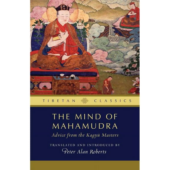 Tibetan Classics The Mind of Mahamudra, 3: Advice from the Kagyu Masters, Book 3, (Paperback)