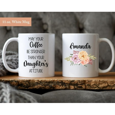 

May Your Coffee Be Stronger Than Your Daughter s Attitude Coffee Mug Custom Daughter Coffee Cup Personalized Mom Coffee Mug Ceramic Mug 11Oz