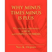 Why Minus Times Minus Is Plus : The very basic mathematics of real and complex numbers (Paperback)