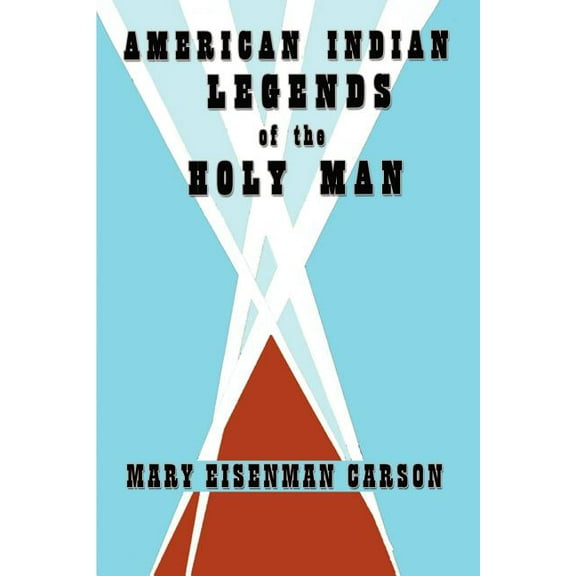 American Indian Legends of the Holy Man (Paperback) by Mary Eisenman Carson