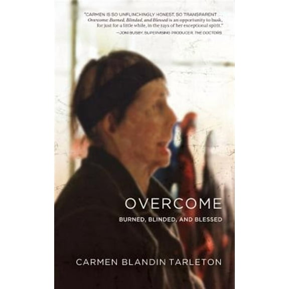 Overcome: Burned, Blinded, and Blessed (Paperback)