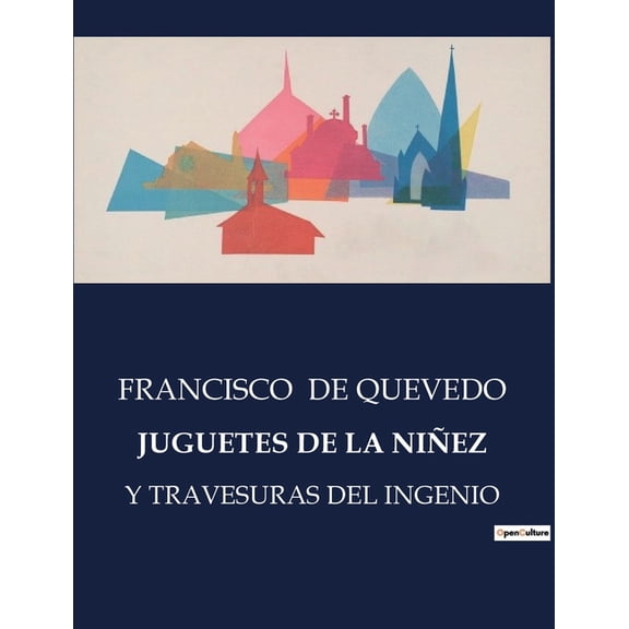 Juguetes de la Niñez: Y Travesuras del Ingenio, (Paperback)