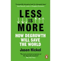 Less Is More: How Degrowth Will Save the World, (Paperback)