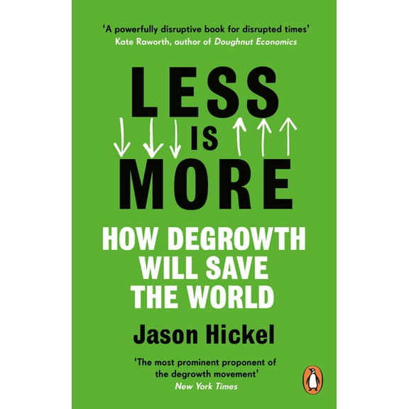 Less Is More: How Degrowth Will Save the World, (Paperback)